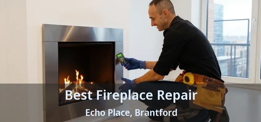 Best Fireplace Repair Echo Place, Brantford - ON Best Fireplace Repair Echo Place, Brantford - ON
