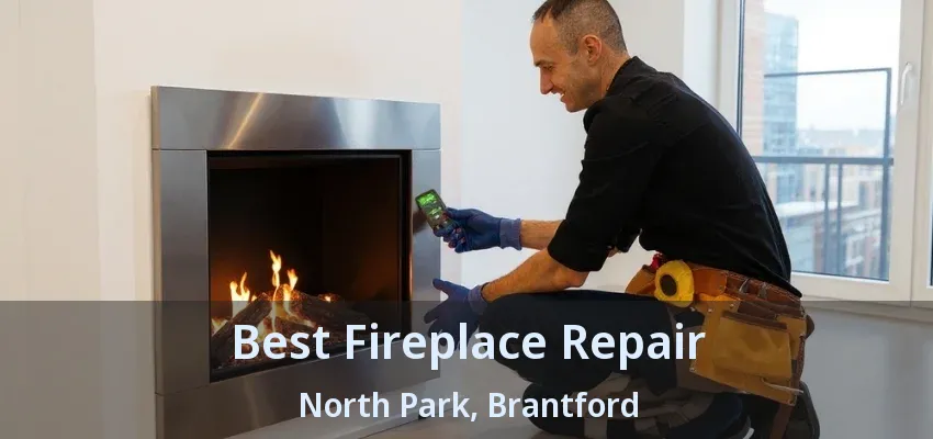 Best Fireplace Repair North Park, Brantford - ON Best Fireplace Repair North Park, Brantford - ON