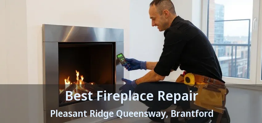 Best Fireplace Repair Pleasant Ridge Queensway, Brantford - ON