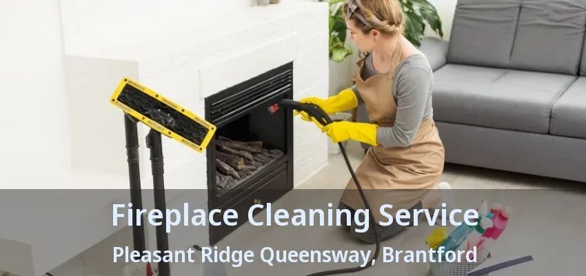 Fireplace Cleaning Service Pleasant Ridge Queensway, Brantford - ON Fireplace Cleaning Service Pleasant Ridge Queensway, Brantford - ON
