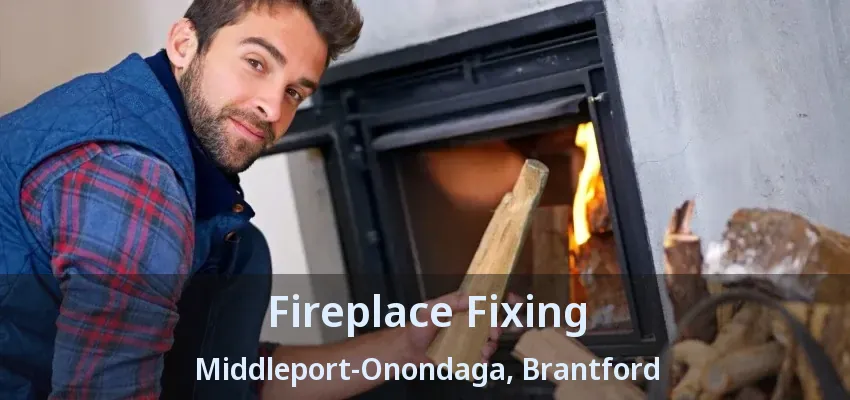 Fireplace Fixing Middleport-Onondaga, Brantford - ON