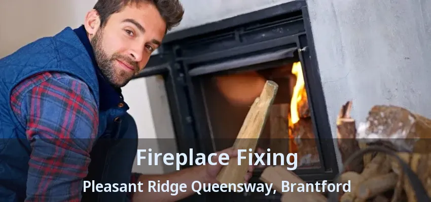 Fireplace Fixing Pleasant Ridge Queensway, Brantford - ON Fireplace Fixing Pleasant Ridge Queensway, Brantford - ON