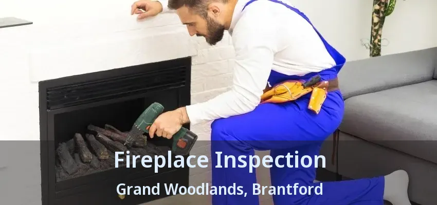 Fireplace Inspection Grand Woodlands, Brantford - ON