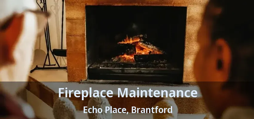 Fireplace Maintenance Echo Place, Brantford - ON
