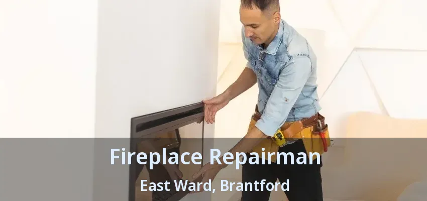 Fireplace Repairman East Ward, Brantford - ON Fireplace Repairman East Ward, Brantford - ON