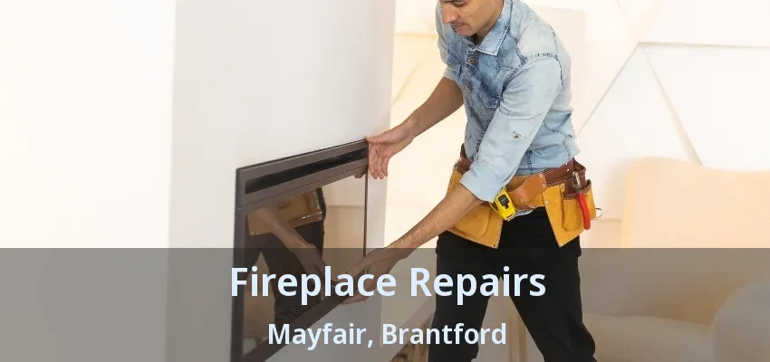 Fireplace Repairs Mayfair, Brantford - ON