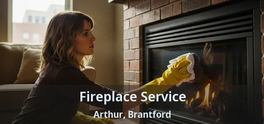 Fireplace Service Arthur, Brantford - ON