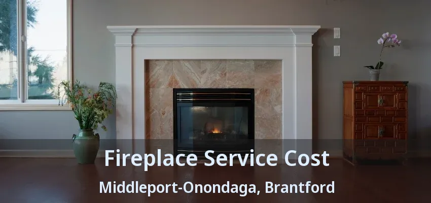 Fireplace Service Cost Middleport-Onondaga, Brantford - ON