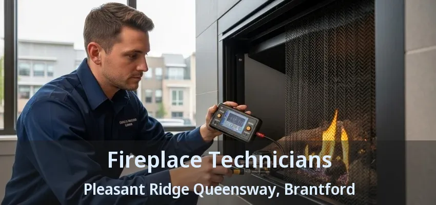 Fireplace Technicians Pleasant Ridge Queensway, Brantford - ON