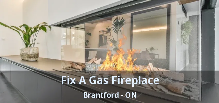Fix A Gas Fireplace Brantford - ON