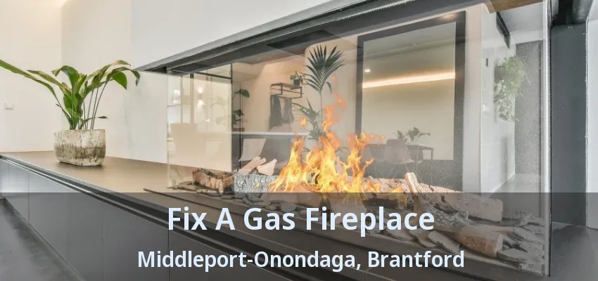 Fix A Gas Fireplace Middleport-Onondaga, Brantford - ON Fix A Gas Fireplace Middleport-Onondaga, Brantford - ON