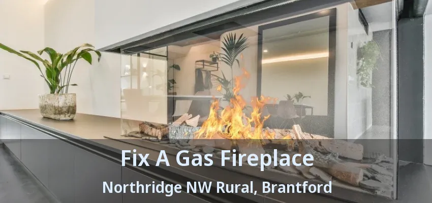 Fix A Gas Fireplace Northridge NW Rural, Brantford - ON Fix A Gas Fireplace Northridge NW Rural, Brantford - ON