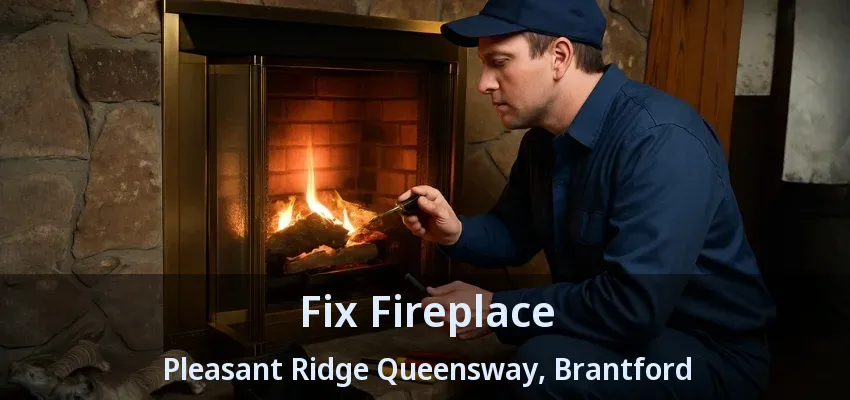 Fix Fireplace Pleasant Ridge Queensway, Brantford - ON