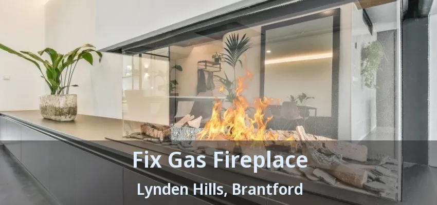 Fix Gas Fireplace Lynden Hills, Brantford - ON