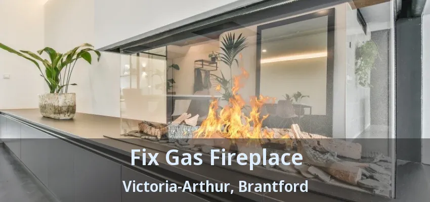 Fix Gas Fireplace Victoria-Arthur, Brantford - ON Fix Gas Fireplace Victoria-Arthur, Brantford - ON