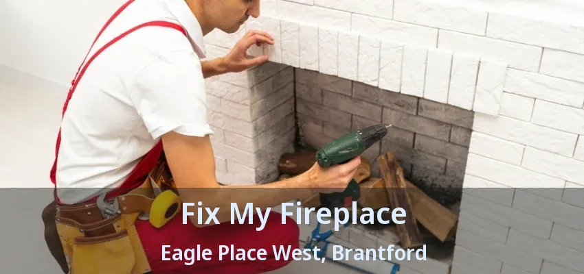 Fix My Fireplace Eagle Place West, Brantford - ON Fix My Fireplace Eagle Place West, Brantford - ON