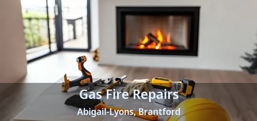 Gas Fire Repairs Abigail-Lyons, Brantford - ON