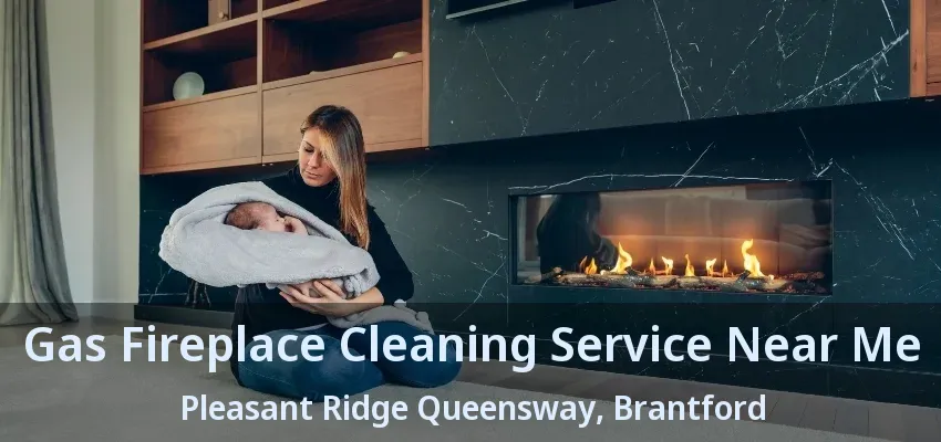 Gas Fireplace Cleaning Service Near Me Pleasant Ridge Queensway, Brantford - ON