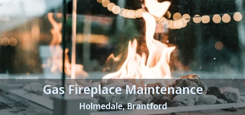 Gas Fireplace Maintenance Holmedale, Brantford - ON Gas Fireplace Maintenance Holmedale, Brantford - ON