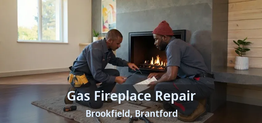 Gas Fireplace Repair Brookfield, Brantford - ON Gas Fireplace Repair Brookfield, Brantford - ON