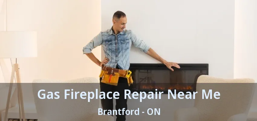 Gas Fireplace Repair Near Me Brantford - ON