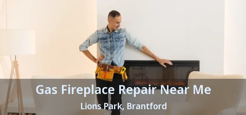 Gas Fireplace Repair Near Me Lions Park, Brantford - ON Gas Fireplace Repair Near Me Lions Park, Brantford - ON