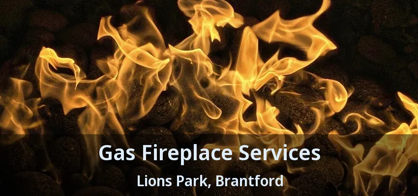 Gas Fireplace Services Lions Park, Brantford - ON