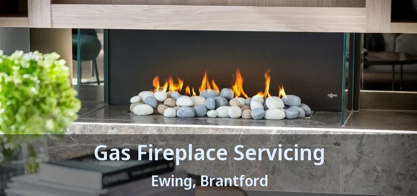Gas Fireplace Servicing Ewing, Brantford - ON Gas Fireplace Servicing Ewing, Brantford - ON