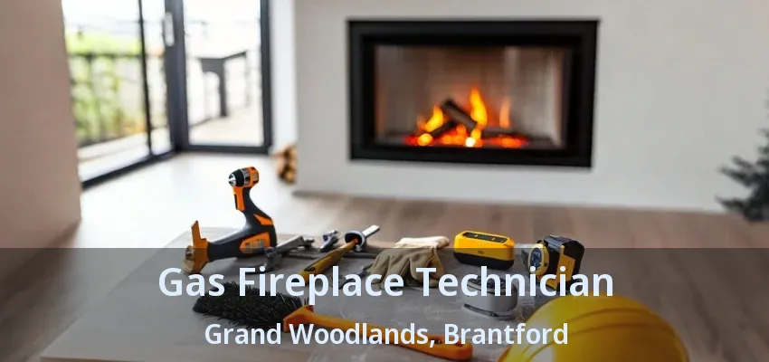 Gas Fireplace Technician Grand Woodlands, Brantford - ON Gas Fireplace Technician Grand Woodlands, Brantford - ON