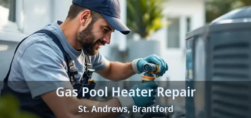 Gas Pool Heater Repair St. Andrews, Brantford - ON Gas Pool Heater Repair St. Andrews, Brantford - ON