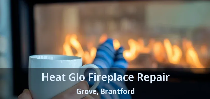 Heat Glo Fireplace Repair Grove, Brantford - ON Heat Glo Fireplace Repair Grove, Brantford - ON