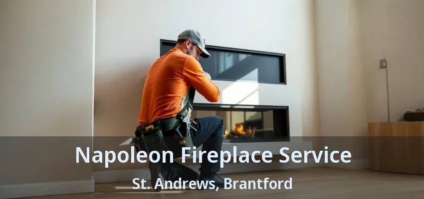 Napoleon Fireplace Service St. Andrews, Brantford - ON