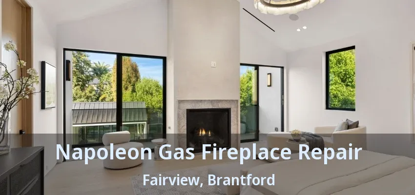 Napoleon Gas Fireplace Repair Fairview, Brantford - ON Napoleon Gas Fireplace Repair Fairview, Brantford - ON