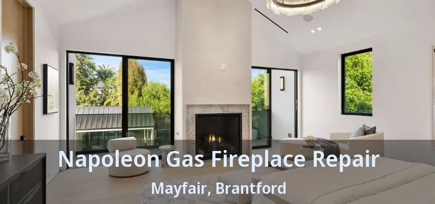Napoleon Gas Fireplace Repair Mayfair, Brantford - ON Napoleon Gas Fireplace Repair Mayfair, Brantford - ON