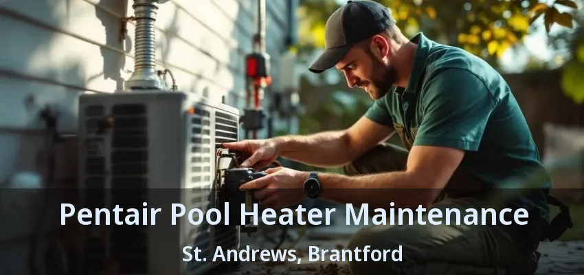 Pentair Pool Heater Maintenance St. Andrews, Brantford - ON Pentair Pool Heater Maintenance St. Andrews, Brantford - ON