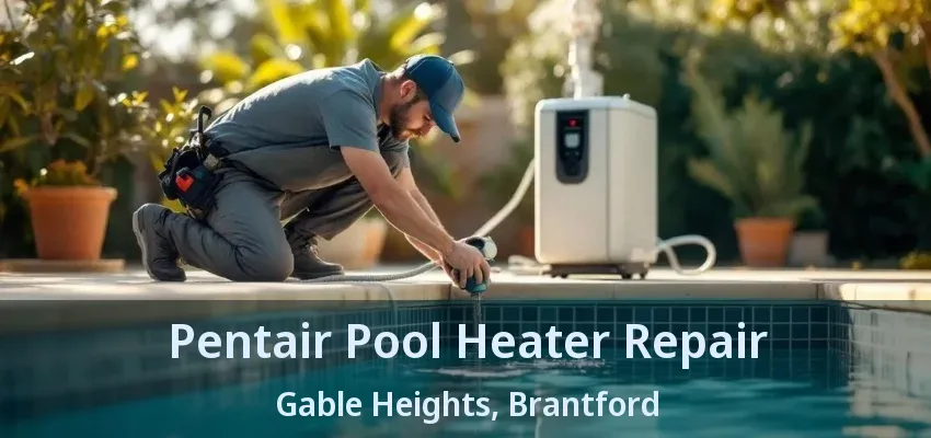 Pentair Pool Heater Repair Gable Heights, Brantford - ON