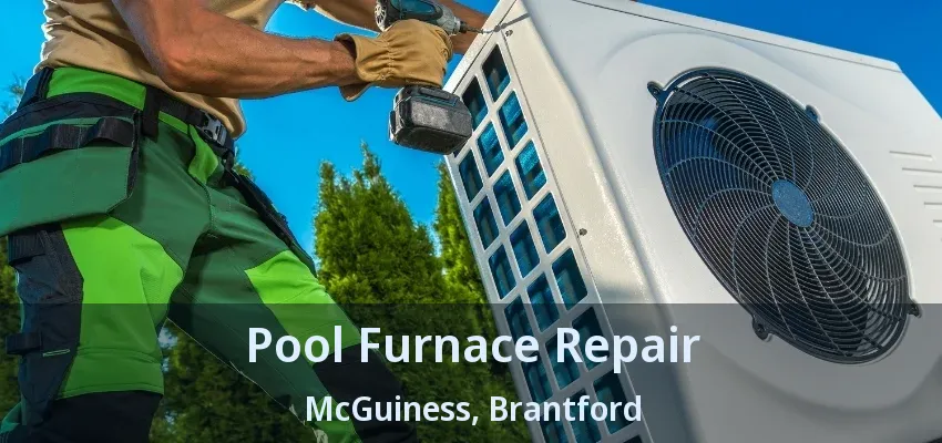 Pool Furnace Repair McGuiness, Brantford - ON Pool Furnace Repair McGuiness, Brantford - ON