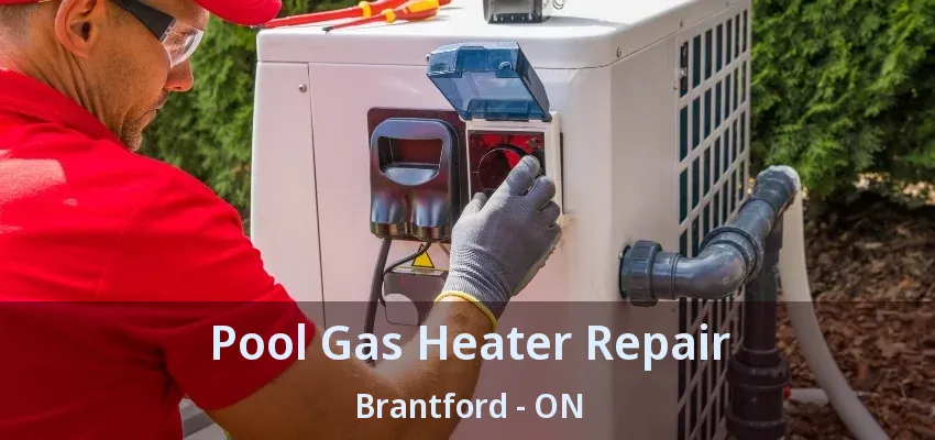 Pool Gas Heater Repair Brantford - ON Pool Gas Heater Repair Brantford - ON