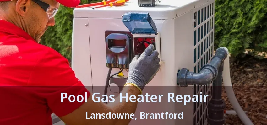 Pool Gas Heater Repair Lansdowne, Brantford - ON Pool Gas Heater Repair Lansdowne, Brantford - ON