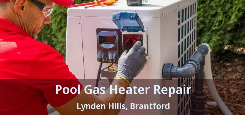 Pool Gas Heater Repair Lynden Hills, Brantford - ON