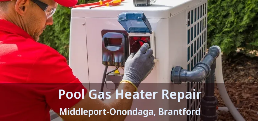 Pool Gas Heater Repair Middleport-Onondaga, Brantford - ON