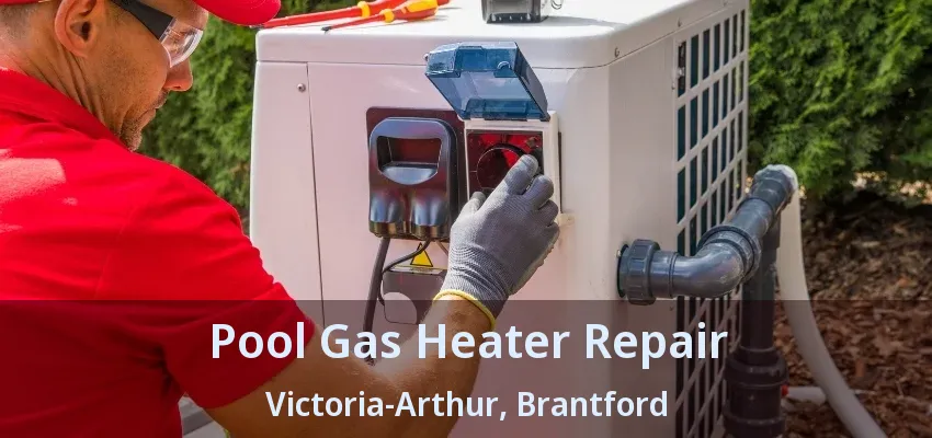 Pool Gas Heater Repair Victoria-Arthur, Brantford - ON
