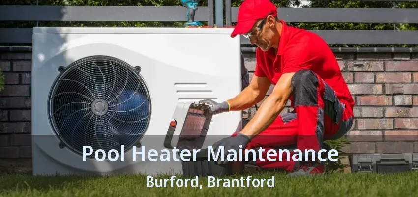 Pool Heater Maintenance Burford, Brantford - ON