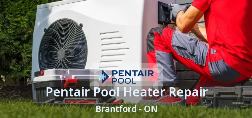 Pentair Pool Heater Repair Brantford - ON Pentair Pool Heater Repair Brantford - ON
