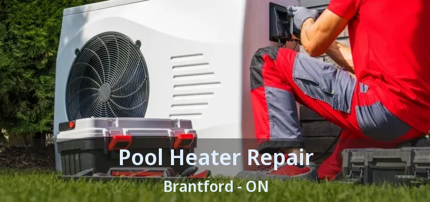 Pool Heater Repair Brantford - ON Pool Heater Repair Brantford - ON