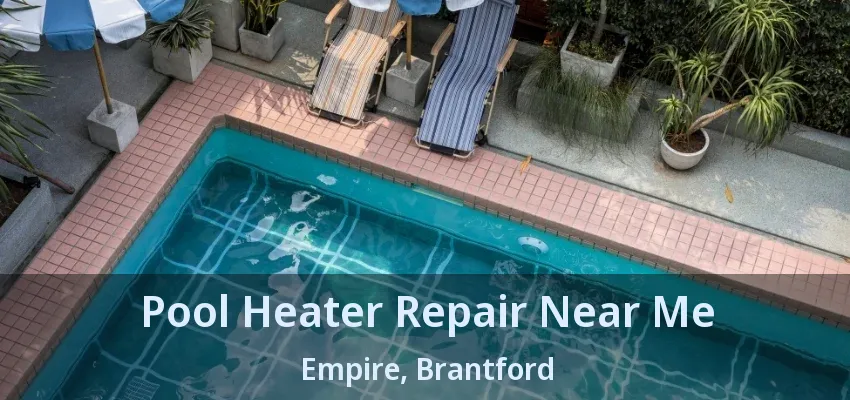 Pool Heater Repair Near Me Empire, Brantford - ON Pool Heater Repair Near Me Empire, Brantford - ON