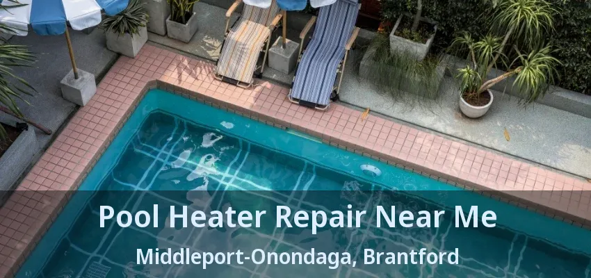 Pool Heater Repair Near Me Middleport-Onondaga, Brantford - ON
