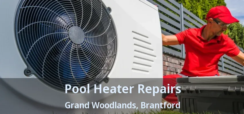 Pool Heater Repairs Grand Woodlands, Brantford - ON Pool Heater Repairs Grand Woodlands, Brantford - ON