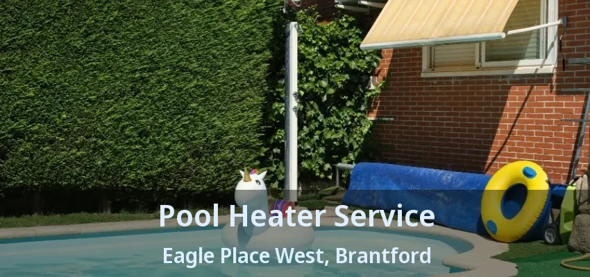 Pool Heater Service Eagle Place West, Brantford - ON