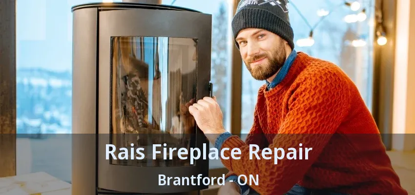 Rais Fireplace Repair Brantford - ON Rais Fireplace Repair Brantford - ON